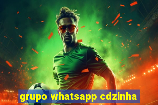 grupo whatsapp cdzinha